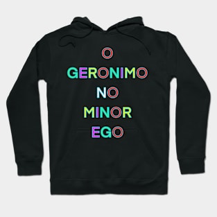 O GERONIMO NO MINOR EGO PALINDROME Hoodie